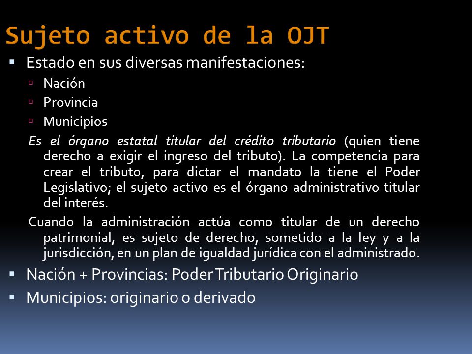 Sujeto activo de la OJT Estado en sus diversas manifestaciones: