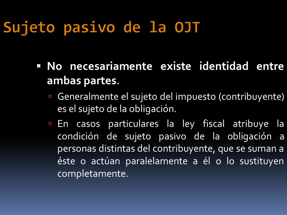 Sujeto pasivo de la OJT No necesariamente existe identidad entre ambas partes.