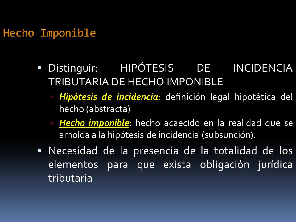 Hecho Imponible Distinguir: HIPÓTESIS DE INCIDENCIA TRIBUTARIA DE HECHO IMPONIBLE.