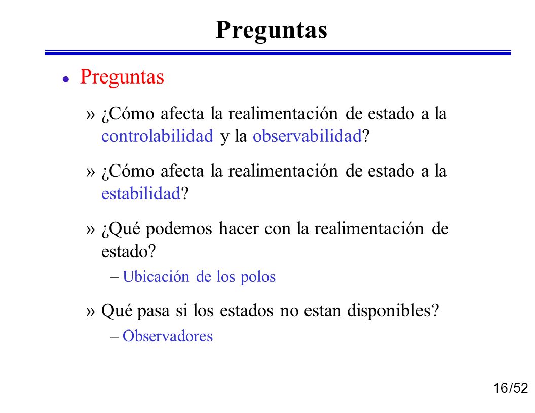 Preguntas Preguntas. ¿Cómo afecta la realimentación de estado a la controlabilidad y la observabilidad