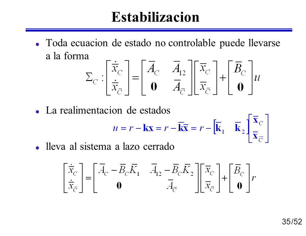 Estabilizacion Toda ecuacion de estado no controlable puede llevarse a la forma. La realimentacion de estados.