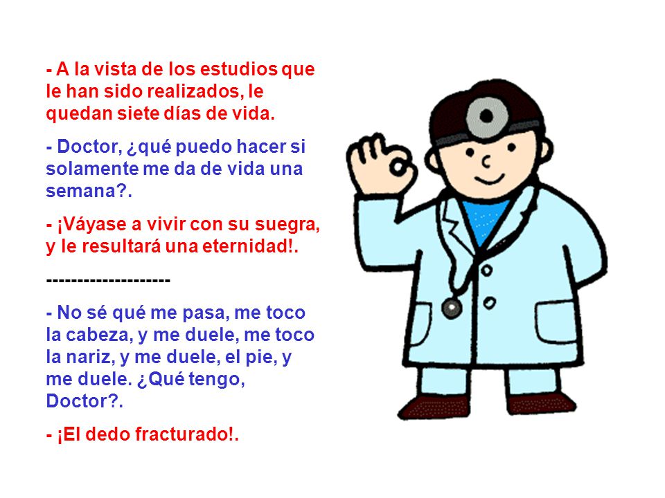 - A la vista de los estudios que le han sido realizados, le quedan siete días de vida.