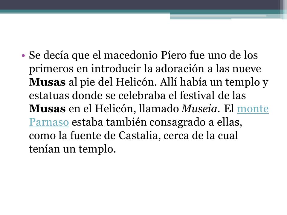 Se decía que el macedonio Píero fue uno de los primeros en introducir la adoración a las nueve Musas al pie del Helicón.