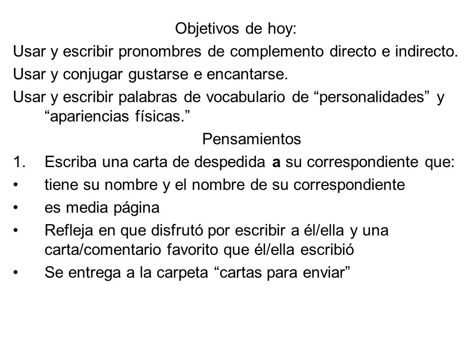 Objetivos de hoy: Usar y escribir pronombres de complemento directo e indirecto. Usar y conjugar gustarse e encantarse.