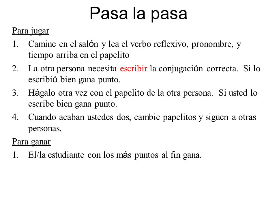 Pasa la pasa Para jugar. Camine en el salón y lea el verbo reflexivo, pronombre, y tiempo arriba en el papelito.