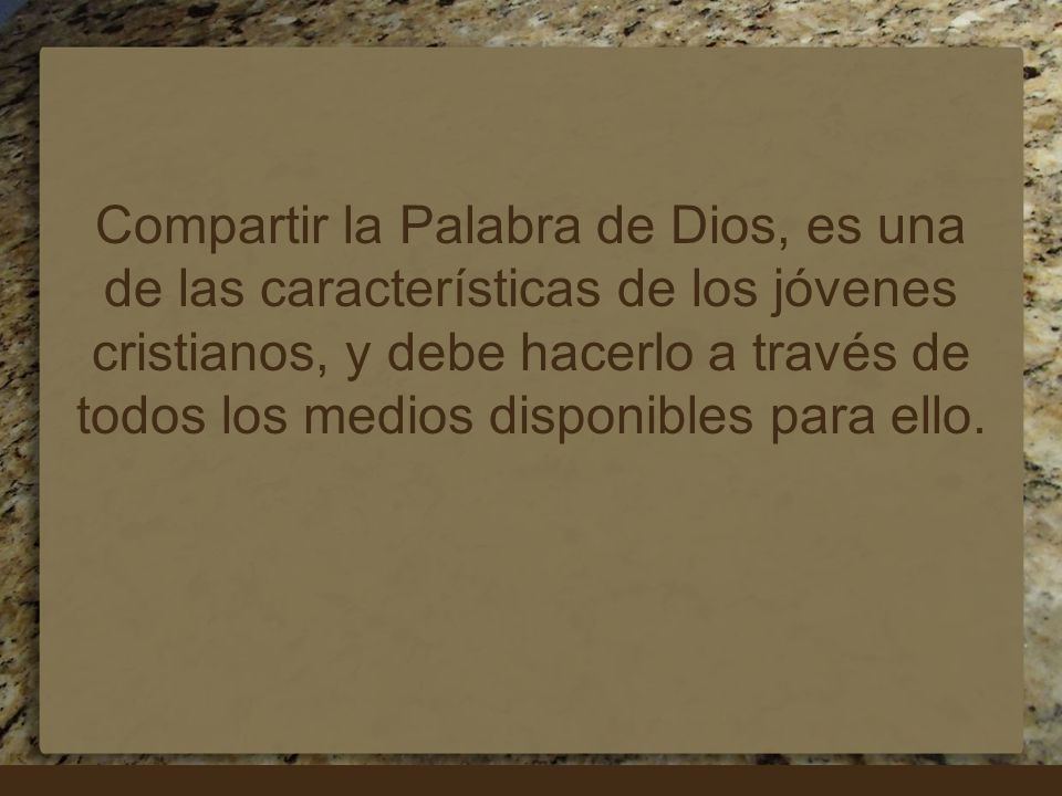 Compartir la Palabra de Dios, es una de las características de los jóvenes cristianos, y debe hacerlo a través de todos los medios disponibles para ello.