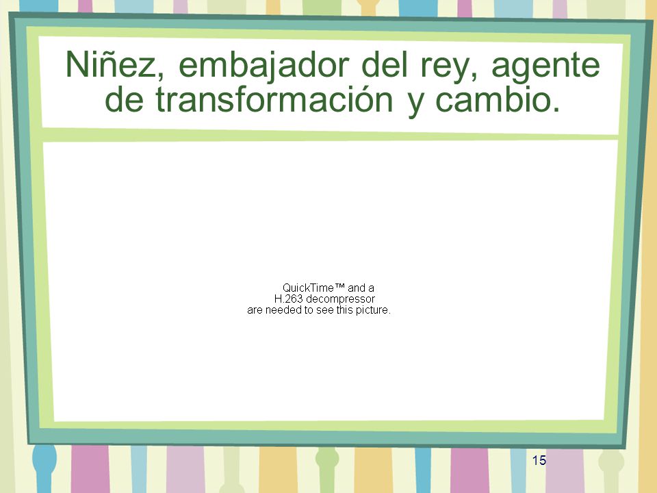 Niñez, embajador del rey, agente de transformación y cambio.