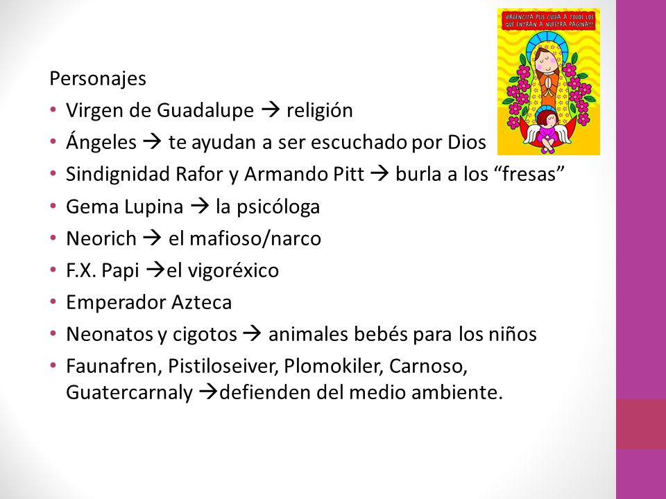 Personajes Virgen de Guadalupe  religión. Ángeles  te ayudan a ser escuchado por Dios. Sindignidad Rafor y Armando Pitt  burla a los fresas