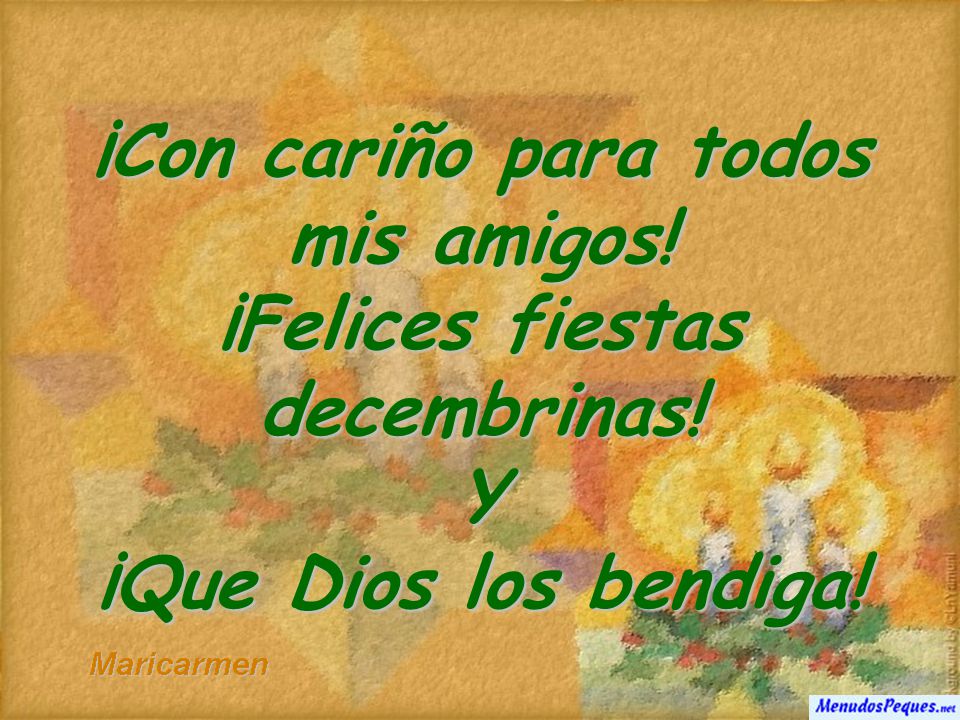 ¡Con cariño para todos mis amigos! ¡Felices fiestas decembrinas!