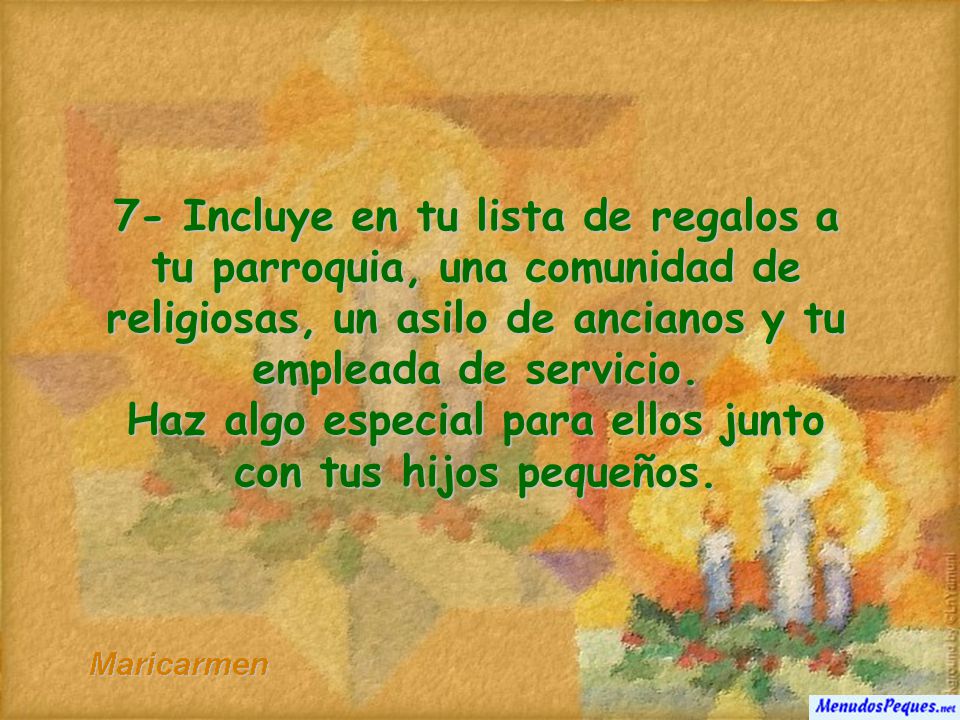 7- Incluye en tu lista de regalos a tu parroquia, una comunidad de religiosas, un asilo de ancianos y tu empleada de servicio.