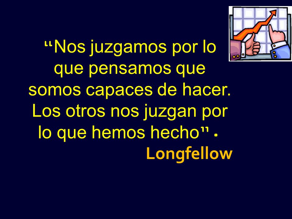 Nos juzgamos por lo que pensamos que somos capaces de hacer