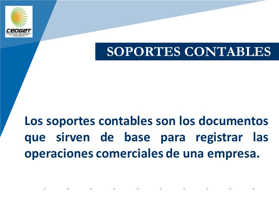 SOPORTES CONTABLES Los soportes contables son los documentos que sirven de base para registrar las operaciones comerciales de una empresa.