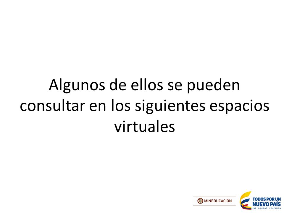 Algunos de ellos se pueden consultar en los siguientes espacios virtuales