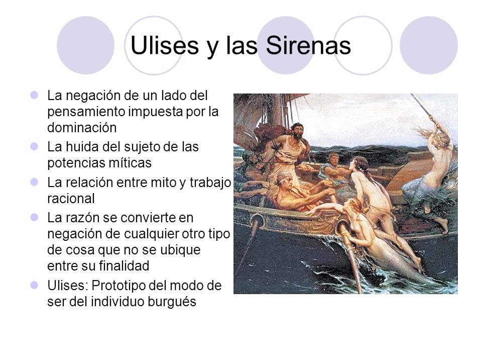 Ulises y las Sirenas La negación de un lado del pensamiento impuesta por la dominación. La huida del sujeto de las potencias míticas.