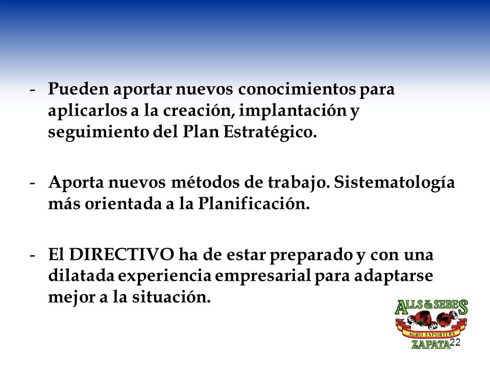 Pueden aportar nuevos conocimientos para aplicarlos a la creación, implantación y seguimiento del Plan Estratégico.