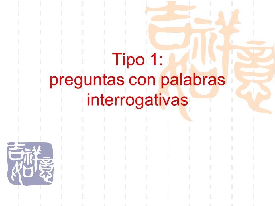Tipo 1: preguntas con palabras interrogativas