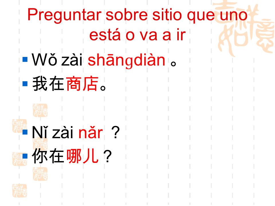 Preguntar sobre sitio que uno está o va a ir