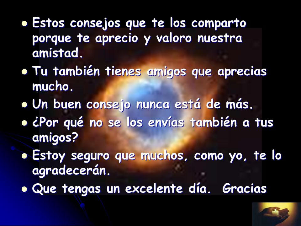 Estos consejos que te los comparto porque te aprecio y valoro nuestra amistad.