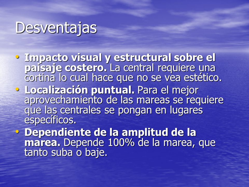 Desventajas Impacto visual y estructural sobre el paisaje costero. La central requiere una cortina lo cual hace que no se vea estético.