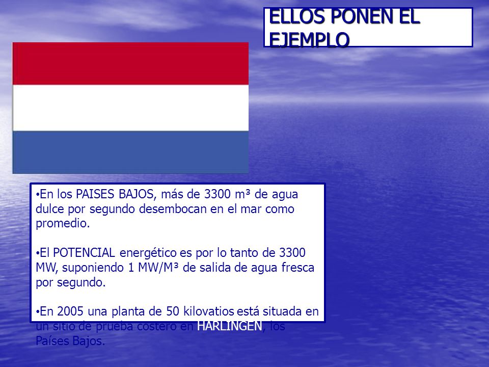 ELLOS PONEN EL EJEMPLO En los PAISES BAJOS, más de 3300 m³ de agua dulce por segundo desembocan en el mar como promedio.