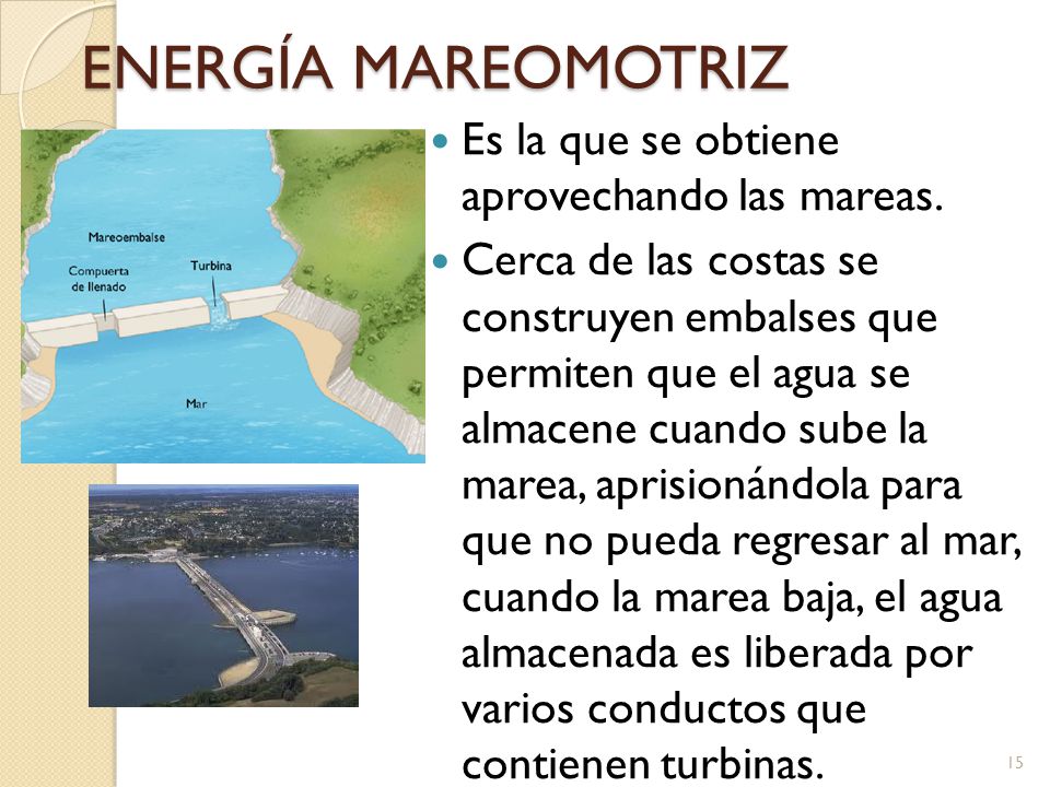 ENERGÍA MAREOMOTRIZ Es la que se obtiene aprovechando las mareas.