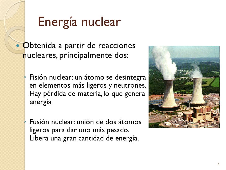 Energía nuclear Obtenida a partir de reacciones nucleares, principalmente dos: