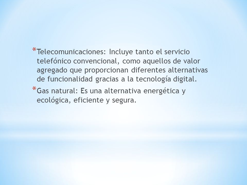 Telecomunicaciones: Incluye tanto el servicio telefónico convencional, como aquellos de valor agregado que proporcionan diferentes alternativas de funcionalidad gracias a la tecnología digital.