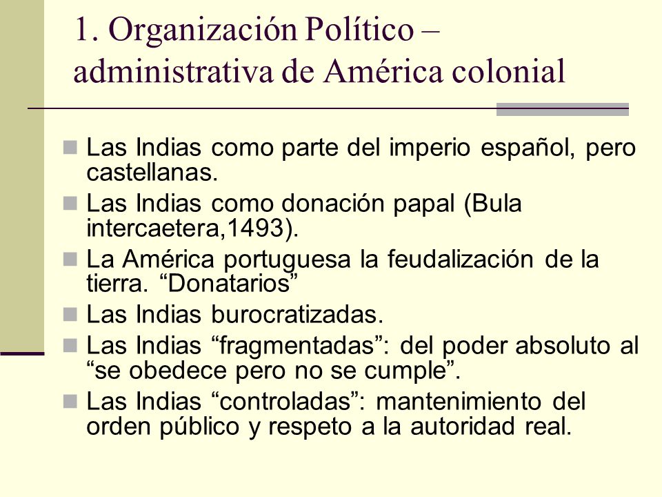 Práctico N°2 Organización político – administrativa y económica de América  colonial ( – s. XVII) HISTORIA LATINOAMERICANA Y ARGENTINA. - ppt  video online descargar