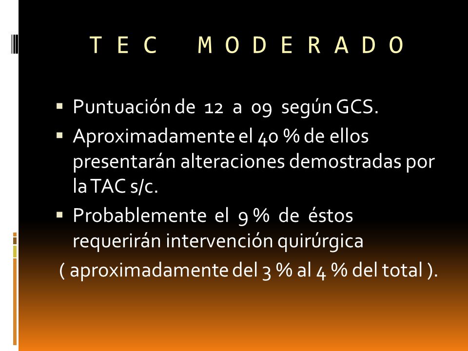 T E C M O D E R A D O Puntuación de 12 a 09 según GCS.