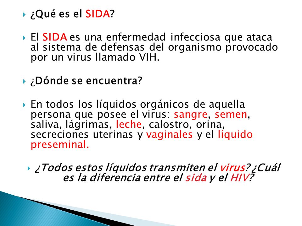 ¿Qué es el SIDA El SIDA es una enfermedad infecciosa que ataca al sistema de defensas del organismo provocado por un virus llamado VIH.