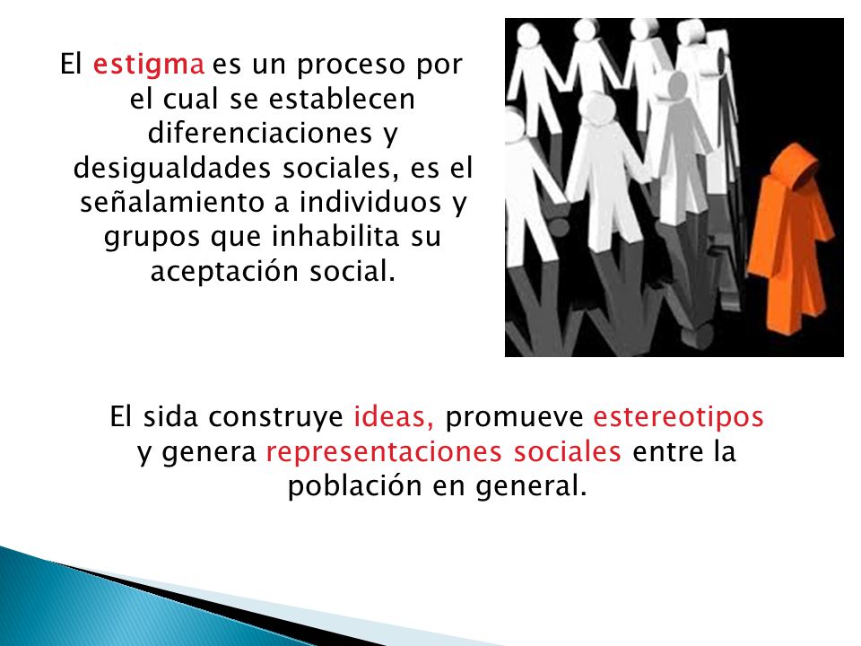 El estigma es un proceso por el cual se establecen diferenciaciones y desigualdades sociales, es el señalamiento a individuos y grupos que inhabilita su aceptación social.