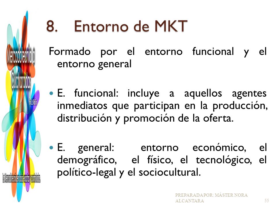 8. Entorno de MKT Formado por el entorno funcional y el entorno general.