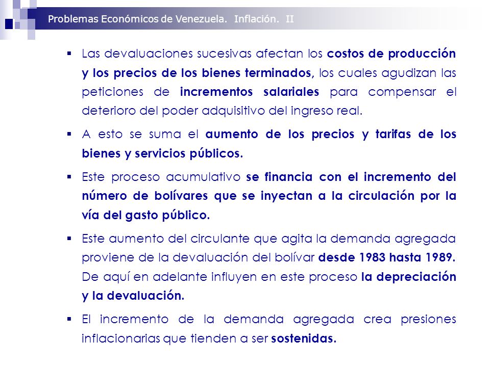 Las devaluaciones sucesivas afectan los costos de producción y los precios de los bienes terminados, los cuales agudizan las peticiones de incrementos salariales para compensar el deterioro del poder adquisitivo del ingreso real.