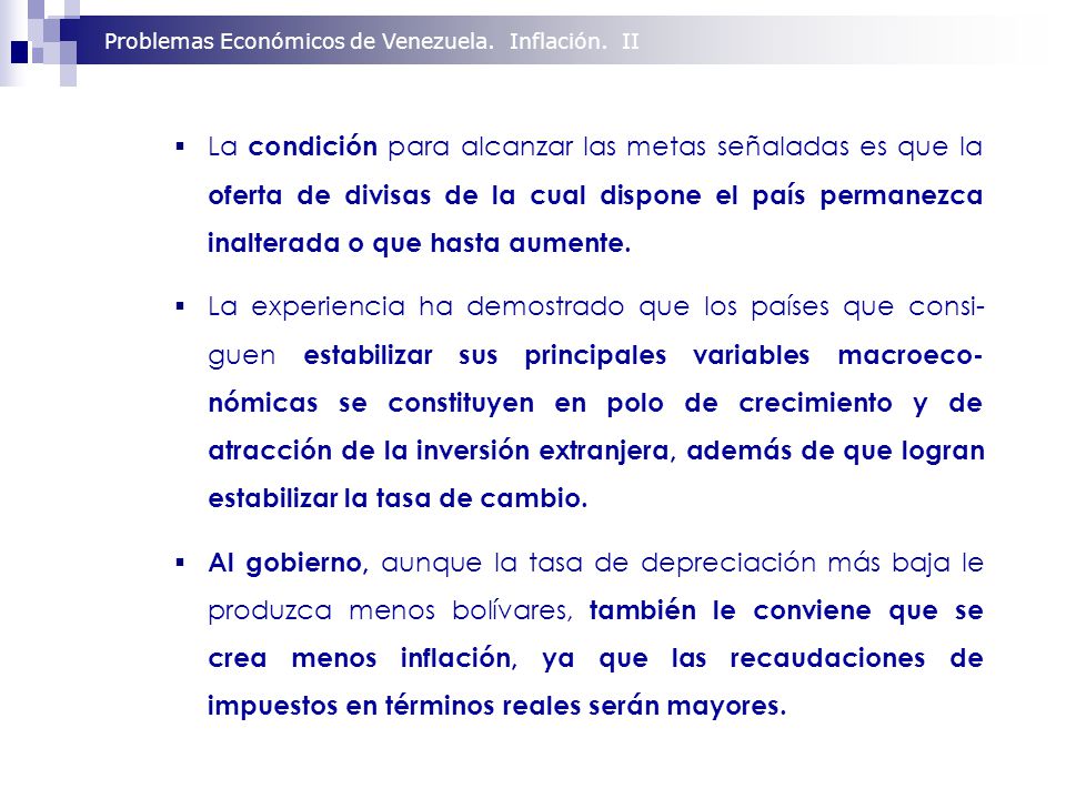 La condición para alcanzar las metas señaladas es que la oferta de divisas de la cual dispone el país permanezca inalterada o que hasta aumente.