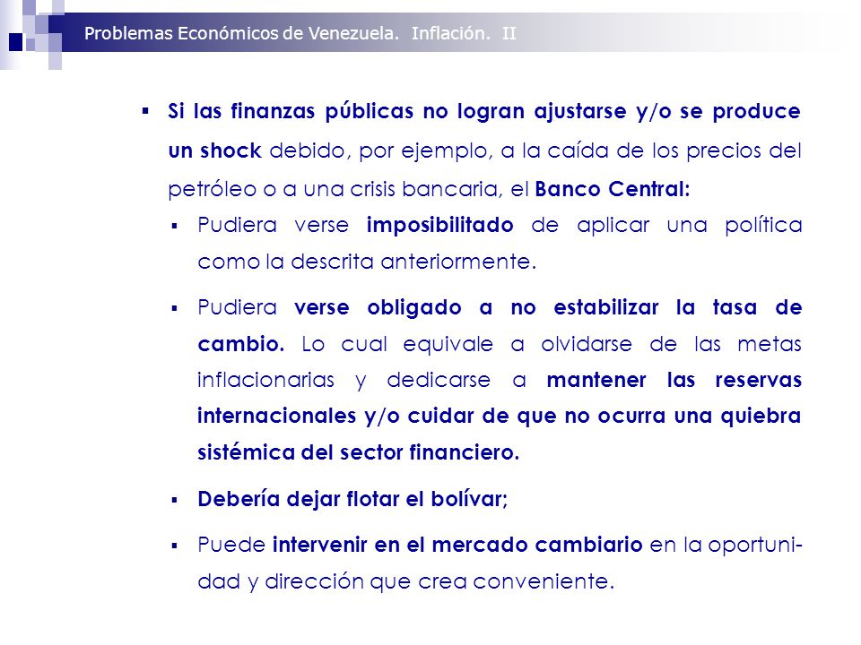 Si las finanzas públicas no logran ajustarse y/o se produce un shock debido, por ejemplo, a la caída de los precios del petróleo o a una crisis bancaria, el Banco Central: