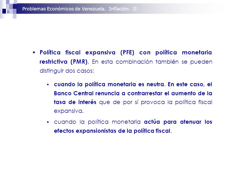 Política fiscal expansiva (PFE) con política monetaria restrictiva (PMR). En esta combinación también se pueden distinguir dos casos: