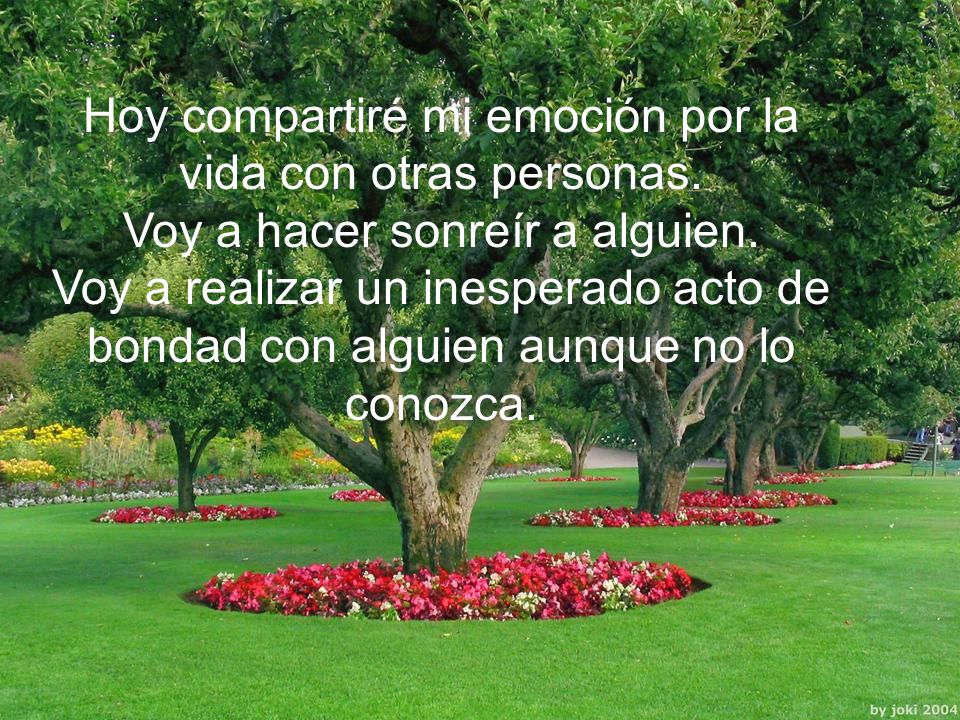 Hoy compartiré mi emoción por la vida con otras personas.