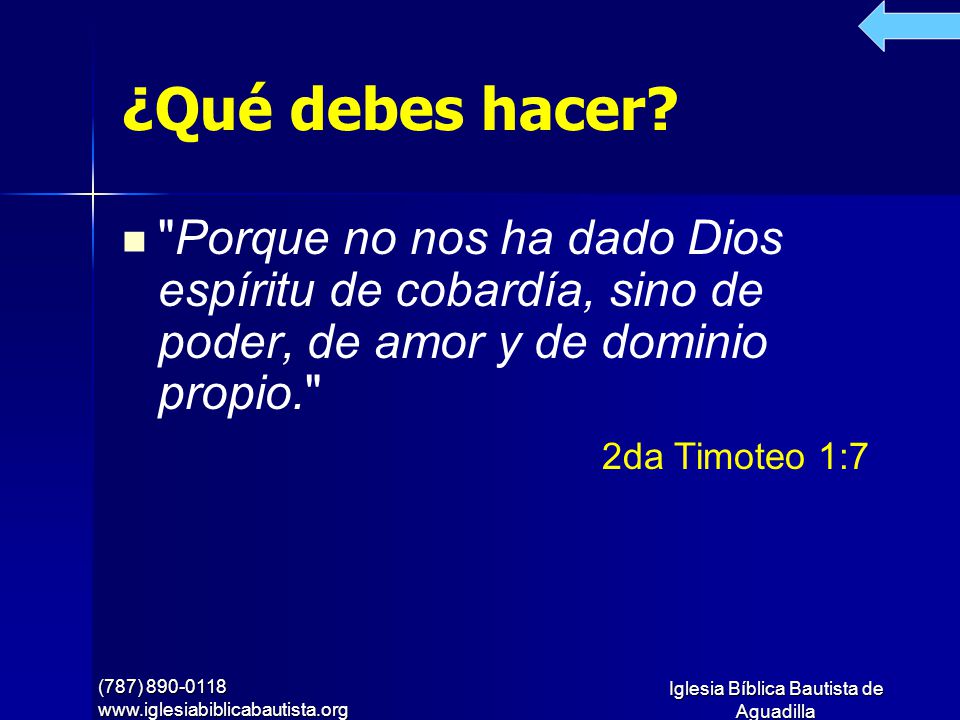¿Qué debes hacer Porque no nos ha dado Dios espíritu de cobardía, sino de poder, de amor y de dominio propio.