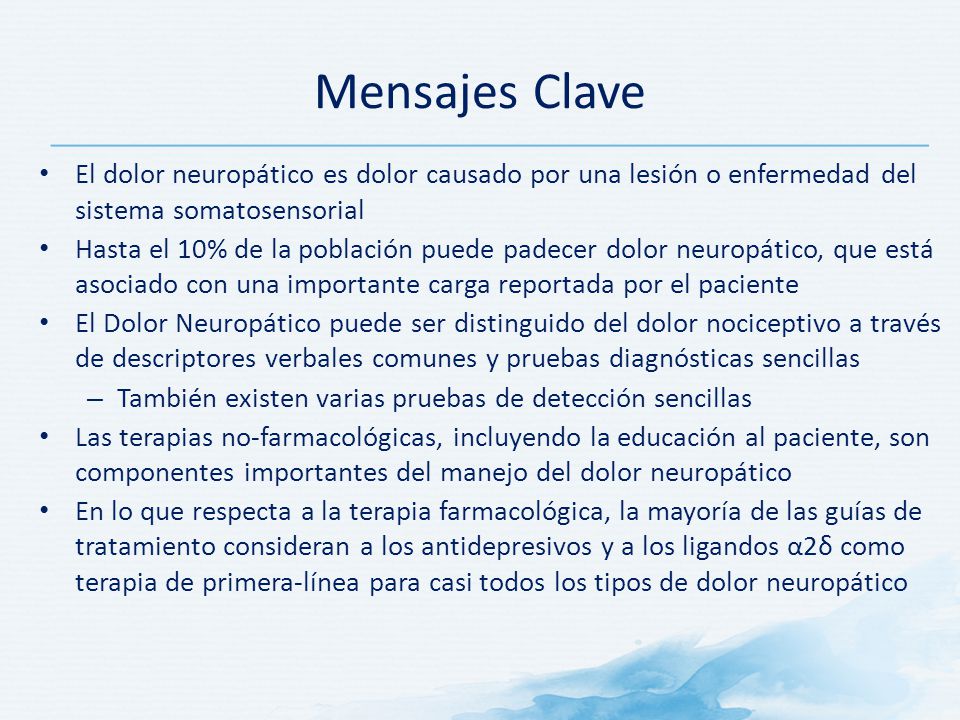 Mensajes Clave El dolor neuropático es dolor causado por una lesión o enfermedad del sistema somatosensorial.