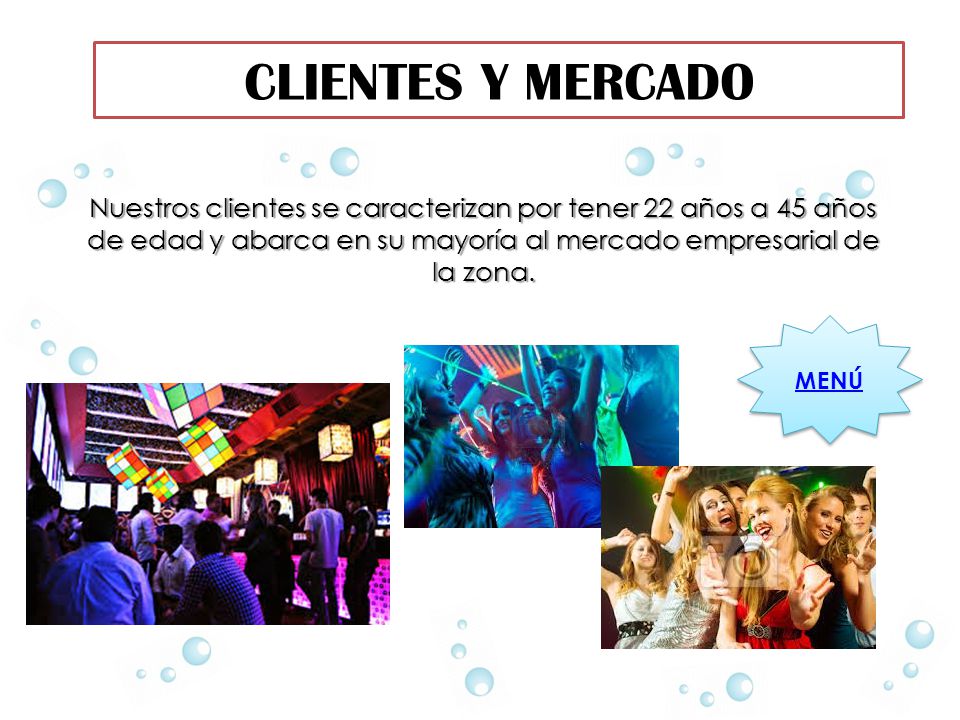 CLIENTES Y MERCADO Nuestros clientes se caracterizan por tener 22 años a 45 años de edad y abarca en su mayoría al mercado empresarial de la zona.