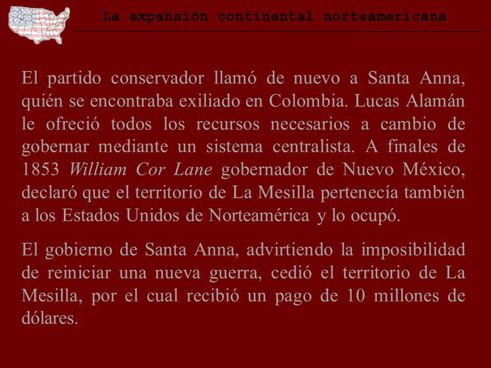 El partido conservador llamó de nuevo a Santa Anna, quién se encontraba exiliado en Colombia. Lucas Alamán le ofreció todos los recursos necesarios a cambio de gobernar mediante un sistema centralista. A finales de 1853 William Cor Lane gobernador de Nuevo México, declaró que el territorio de La Mesilla pertenecía también a los Estados Unidos de Norteamérica y lo ocupó.
