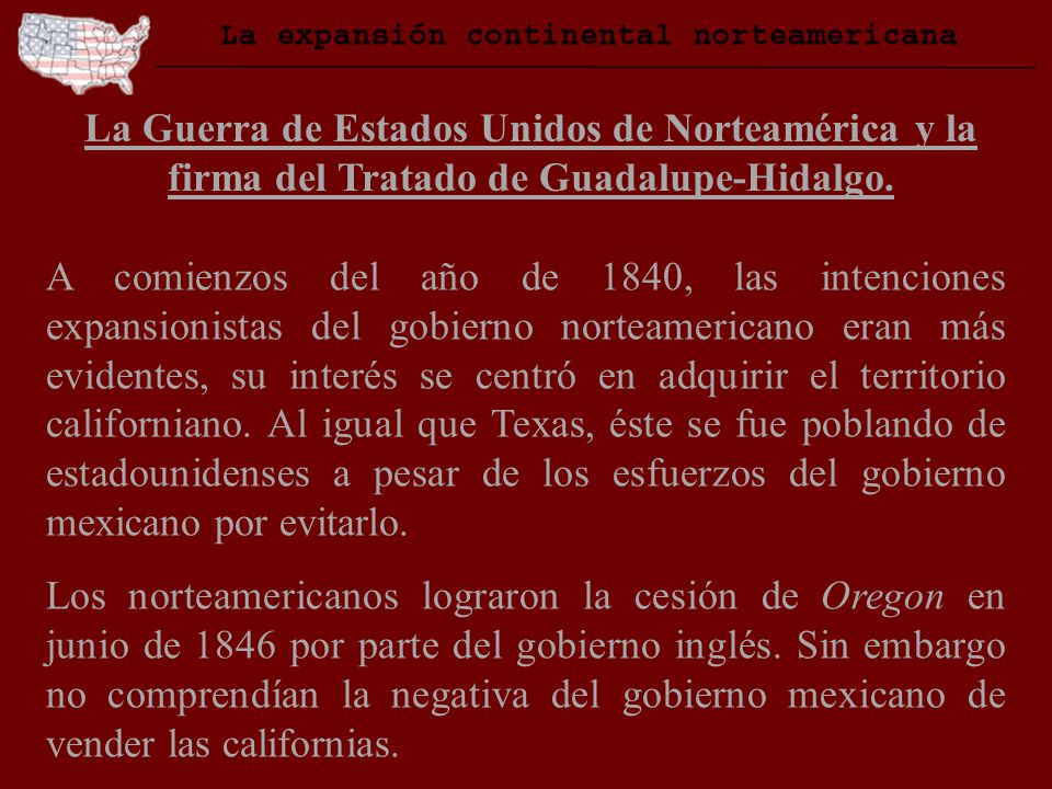 La Guerra de Estados Unidos de Norteamérica y la firma del Tratado de Guadalupe-Hidalgo.