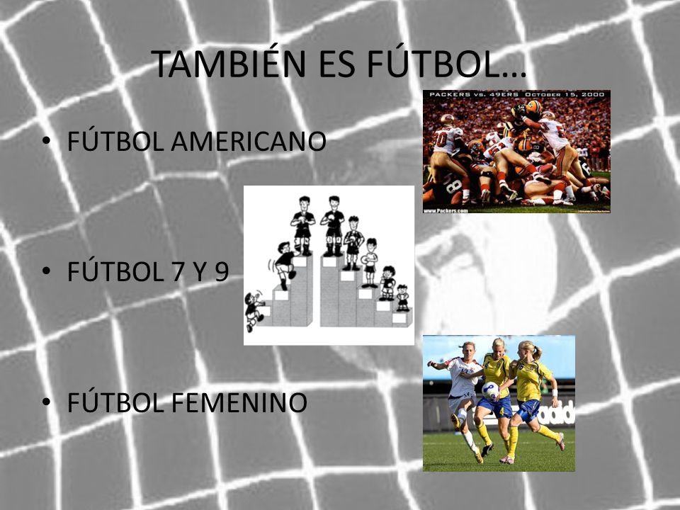 TAMBIÉN ES FÚTBOL… FÚTBOL AMERICANO FÚTBOL 7 Y 9 FÚTBOL FEMENINO