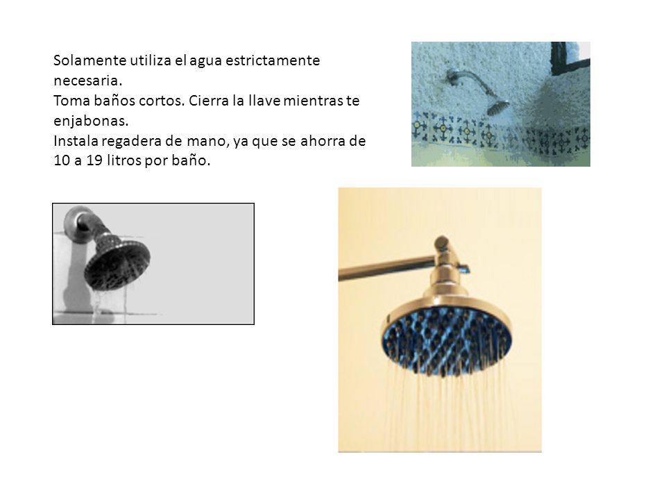Solamente utiliza el agua estrictamente necesaria. Toma baños cortos