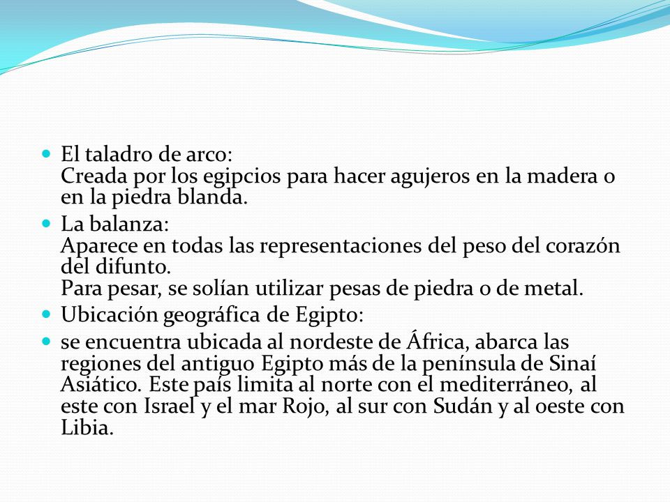El taladro de arco: Creada por los egipcios para hacer agujeros en la madera o en la piedra blanda.