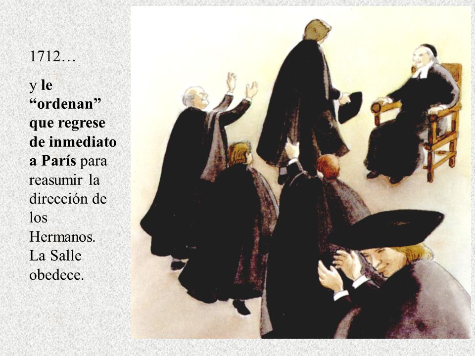1712… y le ordenan que regrese de inmediato a París para reasumir la dirección de los Hermanos.