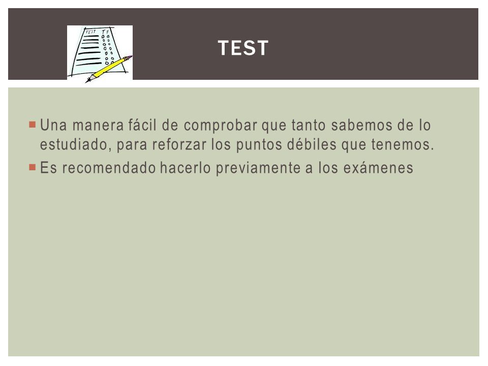 TEST Una manera fácil de comprobar que tanto sabemos de lo estudiado, para reforzar los puntos débiles que tenemos.