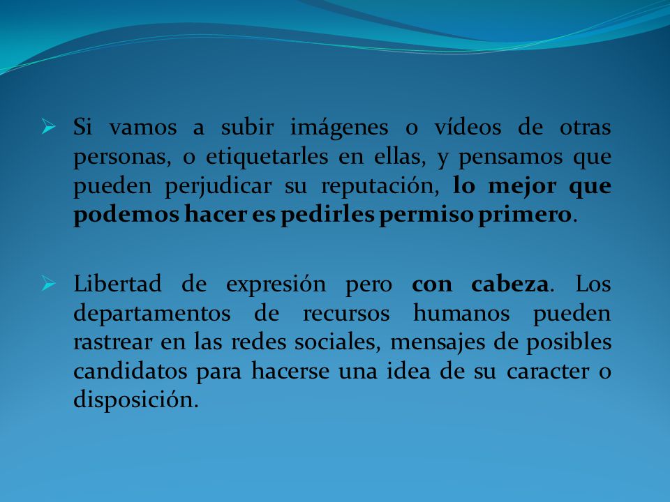 Si vamos a subir imágenes o vídeos de otras personas, o etiquetarles en ellas, y pensamos que pueden perjudicar su reputación, lo mejor que podemos hacer es pedirles permiso primero.