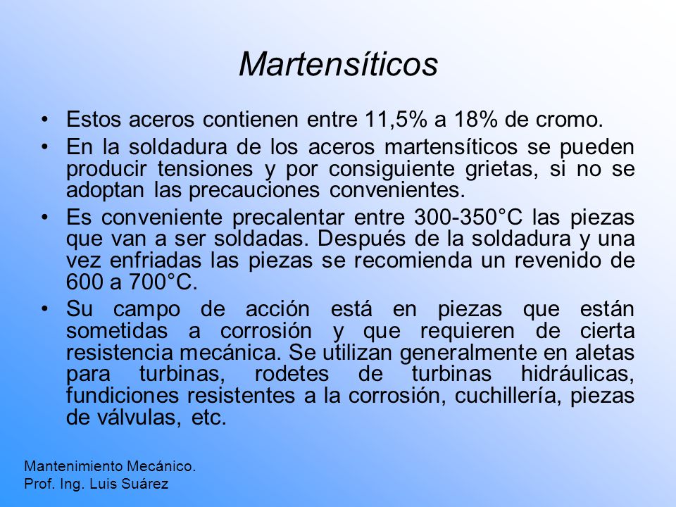 Martensíticos Estos aceros contienen entre 11,5% a 18% de cromo.