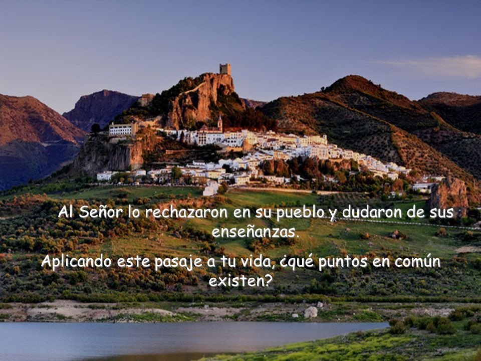 Al Señor lo rechazaron en su pueblo y dudaron de sus enseñanzas.